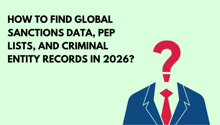 How to Find Global Sanctions Data, PEP Lists, and Criminal Entity Records in 2026?